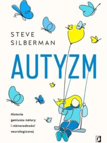 Autyzm. Historia geniuszu natury i różnorodności neurologicznej