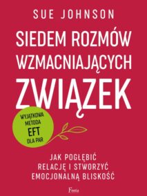 Siedem rozmów wzmacniających związek. Jak pogłębić relację i stworzyć emocjonalną bliskość.